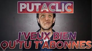 Putaclic 41  Je veux bien qutu tabonnes [upl. by Ahseyi]