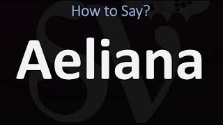 How to Pronounce Aeliana CORRECTLY [upl. by Douglass917]