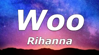 Rihanna  Woo Lyrics  quotI bet she could never make you cryquot [upl. by Tonina703]