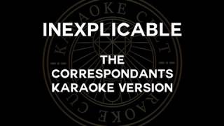 INEXPLICABLE by The Correspondents karaoke [upl. by Etram662]