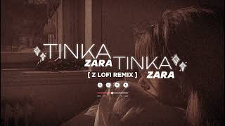 Tinka Tinka Zara Zara LoFi 🎵 Remixe  lofigirl [upl. by Matusow625]