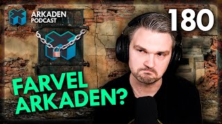 Farvel Arkaden  Episode 180  Arkaden Podcast [upl. by Latnahc]