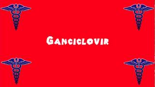 Pronounce Medical Words ― Ganciclovir [upl. by Eimaral99]