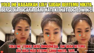 YOLO INE CERITAKAN LOLLY BERTEMU DG NIKITA MIRZANI MAU BICARA DARI HATI KE HATI DG EDWIN⁉️ YOKKE [upl. by Gervais459]