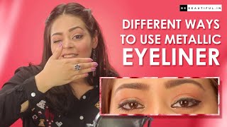 Different Ways To Use Metallic Liquid Eyeliners  Eye Makeup Tutorial  Be Beautiful [upl. by Strawn]