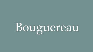 How to Pronounce Bouguereau Correctly in French [upl. by Digirb]