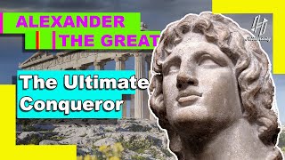 Alexander the Great The Ultimate Conqueror [upl. by Mikel]