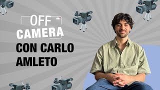 OFF CAMERA con Carlo Amleto [upl. by Aindrea]