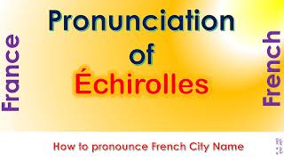 Échirolles  How to pronounce Échirolles Isère AuvergneRhôneAlpes in French accent [upl. by Anihpesoj]