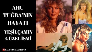 YEŞİLÇAMIN EFSANE İSMİ AHU TUĞBANIN HAYATI [upl. by Ecilegna835]