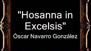 Hosanna in Excelsis  Óscar Navarro González BM [upl. by Icyaj676]