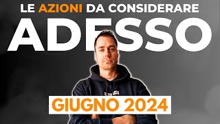 Le Azioni da prendere in considerazione per GIUGNO 2024 investimenti finanza finanzapersonale [upl. by Tanberg]