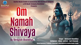 Om Namah Shivaya  ShreyashShandiliya  ayeadom  SoulFul Musik Studio  HS Musik Company [upl. by Anoirtac]