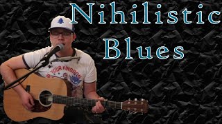 Nihilistic Blues Original Song  LIVE [upl. by Jamey]