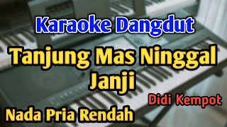 TANJUNG MAS NINGGAL JANJI  KARAOKE  NADA PRIA COWOK RENDAH  Didi Kempot  Live Keyboard [upl. by Yllek]