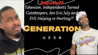 Tokenism Independents Turned Gatekeepers Eric July and EVS Helping or Hurting gengeekfam [upl. by Bennie706]