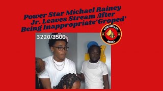 Power Star Michael Rainey Jr Leaves Stream After Being Inappropriate‘Groped’ [upl. by Fanestil]