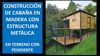 Cabaña de madera con estructura metálica en terreno pendiente  Proceso de construcción [upl. by Assereht]