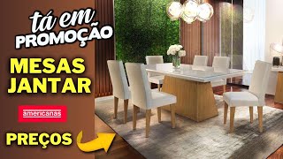 LOJAS AMERICANAS OFERTAS de MESA DE JANTAR 6 e 8 Cadeiras ACHADOS 2024 [upl. by Garnet700]