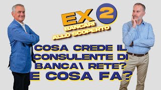 Ex bancari allo scoperto  Cosa crede il consulente di bancarete E cosa fa [upl. by Adnael]