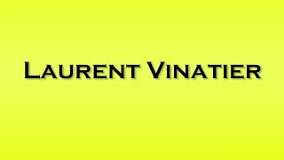 Pronunciation of Laurent Vinatier [upl. by Adnat117]