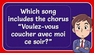 Which song includes the chorus “Voulezvous coucher avec moi ce soir” [upl. by Gnihc]