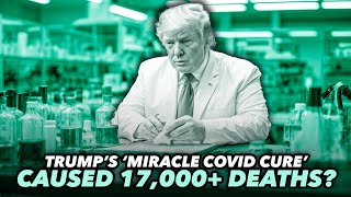 Trumps Miracle Covid Cure Linked to 17000 Deaths [upl. by Wind]