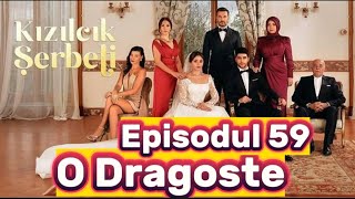 O Dragoste  Episodul 59  Rezumat Complet [upl. by Laney]