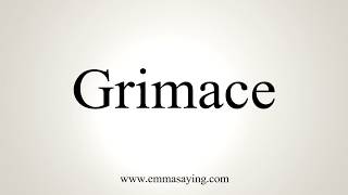 How To Pronounce Grimace [upl. by Cockburn]