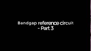 Bandgap reference circuit  Part 3 [upl. by Aihtennek637]