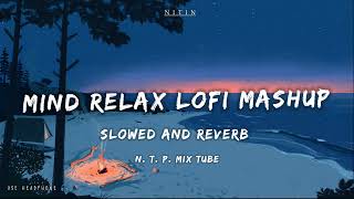 Mind Relax Lofi Mashup  Mind Relaxing Songs  Mind Relax Lofi Song  Slowed And Reverb  Lofi Songs [upl. by Wiles]