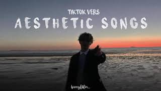 AESTHETIC SONGS  TikTok Vers [upl. by Kamaria228]