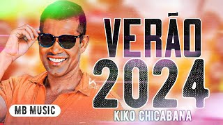 KIKO CHICABANA CD 2024  KIKO CHICABANA VERÃO 2024  KIKO CHICABANA ATUALIZADO [upl. by Akinert]