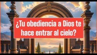 ENTRAS AL CIELO POR TU OBEDIENCIA A DIOS [upl. by Adnana685]