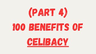 100 Benefits of Celibacy PART 4 [upl. by Rickie]