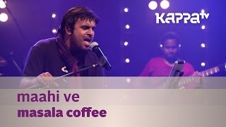 Maahi Ve  Masala Coffee  Music Mojo Season 2  Kappa TV [upl. by Lewison]