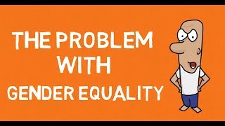 The Serious Problem With Gender Equality [upl. by Icken953]