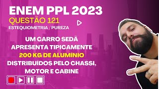 ENEM PPL 2023  Um carro sedã apresenta tipicamente 200 kg de alumínio distribuídos pelo chassi [upl. by Lindi]