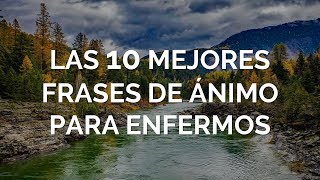 Las 10 Mejores Frases De Ánimo Para Enfermos [upl. by Ainslee]